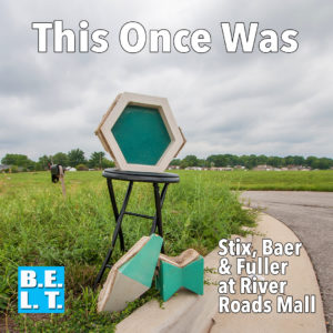 This Once Was Stix Baer & Fuller at River Roads Mall